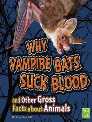 cover image of Why Vampire Bats Suck Blood and Other Gross Facts about Animals
